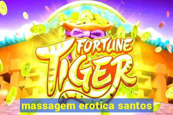 massagem erotica santos